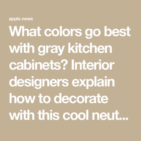 What colors go best with gray kitchen cabinets? Interior designers explain how to decorate with this cool neutral Gray Kitchen Color Palette, Grey And Taupe Kitchen, What Wall Color Goes With Gray Cabinets, Paint Colors To Go With Gray Cabinets, Taupe And Grey Kitchen, Grey Kitchen Paint Colors, Grey Kitchen Cabinets Wall Color, Kitchen Wall Colors With Grey Cabinets, Gray Kitchen Cabinets Wall Color