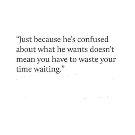 Confused About Him Quotes, He Doesn't Make Time For Me Quotes, Quotes About Being Confused About Him, Confused About Relationship, I Just Want Something Real Quotes, He Doesnt Want A Relationship Quotes, If He Wanted To He Would Quote Wallpaper, He Doesn’t Have Time For You, He Wasted My Time Quotes