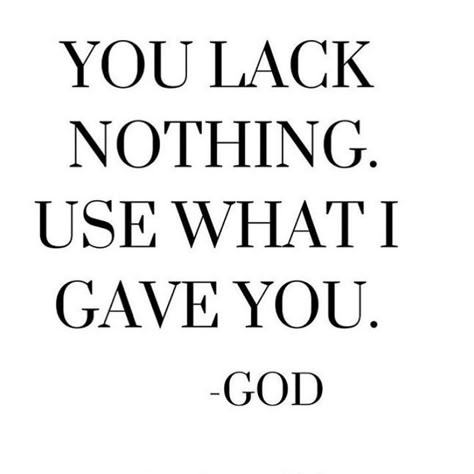 You lack nothing. Use what I gave you. ... You Lack Nothing Use What I Gave You, You Lack Nothing, With God I Lack Nothing, I Lack Nothing, Praise God Quotes, What We Think We Become, Self Limiting Beliefs, Quotes From God, Wealth Vision Board