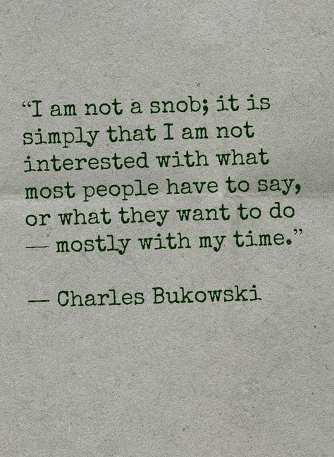 - Charles Bukowski - you nailed it! This is what I feel, but you said it! Charles Bukowski Quotes, Inspirational And Motivational Quotes, Literature Quotes, Charles Bukowski, Literary Quotes, Poem Quotes, Bukowski, Quotable Quotes, A Quote