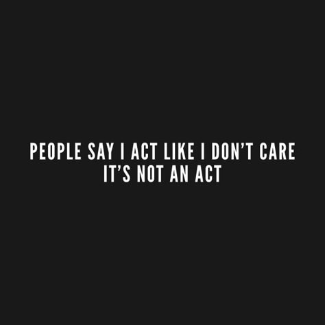 Check out this awesome 'People Say I act Like I Don%27t Care - It%27s Not An Act Sarca...' design on @TeePublic! I Act Like I Dont Care Quote, I Do Not Care Quotes, I Don T Care, I Don’t Like People, I Don’t Care Aesthetic, I Don’t Care Quotes, I Don't Care Quotes, I Dont Care Quotes, Not Caring