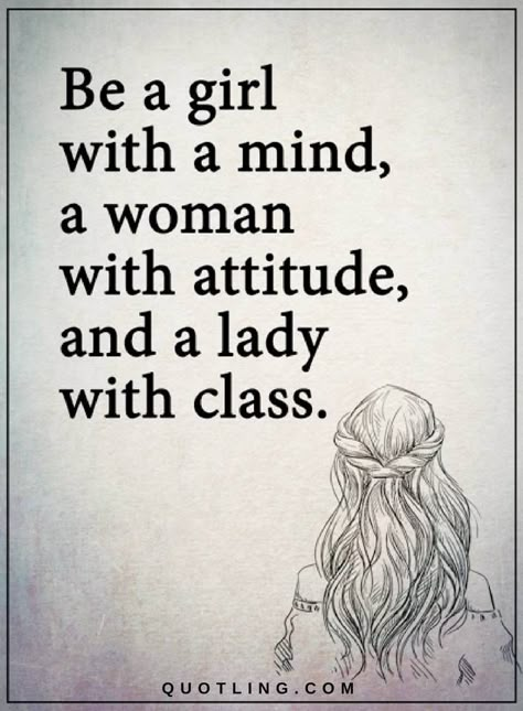 Quotes Be a girl with a mind a woman with attitude, and a lady with class. Ge Aldrig Upp, Class Quotes, I Am Quotes, Quotes For Inspiration, Believe In Yourself Quotes, Confidence Quotes, Deep Quotes, Lesson Quotes, Life Lesson Quotes