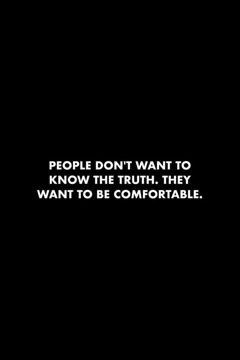 People Don’t Like The Truth, Brutal Quotes Truths, Comfortable Quotes Feeling, When You Know The Truth, Quotes About The Truth, Done Being Used Quotes, Knowing The Truth Quotes, People Know Exactly What They Are Doing, Unkind People Quotes