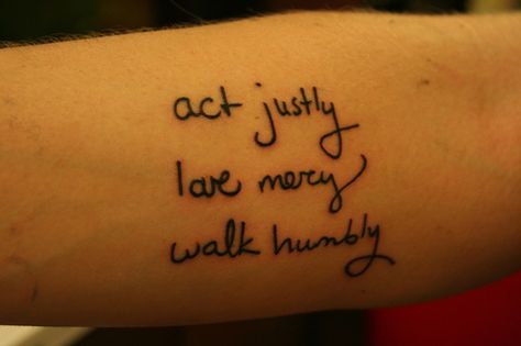 how about "walk humbly with your God", you know... the way the verse reads? other than that, I love it 8 Tattoo, Social Activism, Micah 6 8, Walk Humbly, Clever Tattoos, Sibling Tattoos, Normal Life, A Tattoo, Tattoos And Piercings