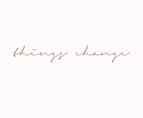 Everything Changes Tattoo, Change Is Good Tattoo, Life Changes Tattoo, Changes Tattoo Ideas, Things Change Tattoo, Lovely Tattoo Word, Ein Wort Tattoo, Tattoos About Change, Change Tattoo Ideas