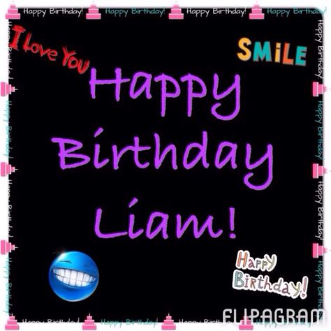 Happy birthday liam Happy Birthday Liam, Birthday Name, Are You Happy, Happy Birthday, Birthday