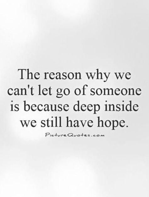 The reason why we can't let go of someone is because deep inside we still have hope. Picture Quotes. #positivequotes Infatuation Quotes, Let Her Go Quotes, Impossible Love Quotes, Let Go Quotes Relationships, Let Go Of Someone, Hopeless Crush Quotes, Unexpected Love Quotes, Regret Quotes, Crush Quotes For Him