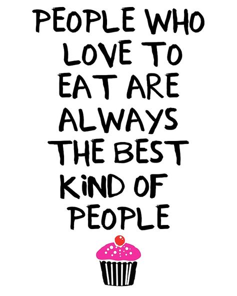 PEOPLE WHO LOVE TO EAT ARE THE BEST - food quote -  Whoever doesn’t love to eat is missing out on life. Unless you are a big-time Yogi that made a scarifies never to eat again, you should be eating soul food that vibrates deep within yourself. Yummy!  love eat food quote yummy hipster soulfood typography Enjoy Food Quote, Food Lover Quotes, 2000s Food, Smoothies Ideas, Dessert Quotes, Slogan Ideas, Kitchen Classroom, Food Quotes Funny, Food Quote