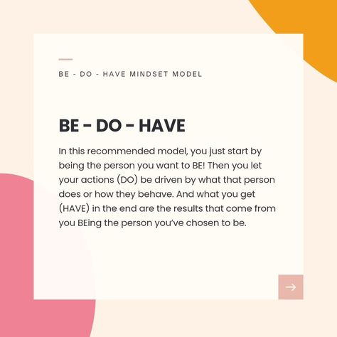 This mindset model can be really powerful! I had my own run-in with it yesterday and my own mindset coach brought it to my attention. I was in the HAVE- DO - BE mindset and I didn’t even realize it! I was worried that if I didn't get coaching clients, I would have to go back to a 9-5 job and I would never be an entrepreneur (my dream!). I thought I had to HAVE clients so that I could do what I truly wanted to DO (work for myself) so that I could BE the successful entrepreneur that I wanted ... Work For Myself, Study Core, Coaching Clients, I Am Worried, 9 5 Job, Successful Entrepreneur, Mindset Coach, Todo List, Mindset Coaching