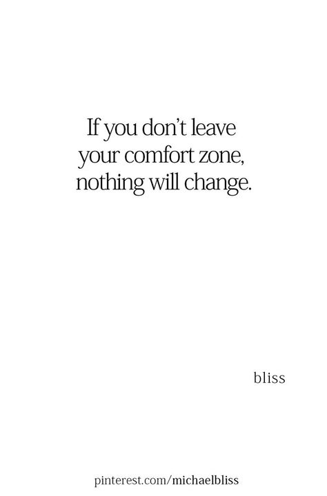 If you don’t leave your comfort zone, nothing will change. Leave Your Comfort Zone, Comfort Zone Quotes, Destiny Quotes, Out Of Comfort Zone, Michael Bliss, Work Quotes, Www Pinterest Com, Happy Thoughts, Comfort Zone