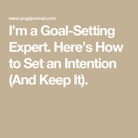 I’m a Goal-Setting Expert. Here’s How to Set an Intention (And Keep It). Set An Intention, Set Intentions, Decision Making Process, Intention Setting, Teacher Hacks, Best Relationship, Big Picture, Goal Setting, Decision Making