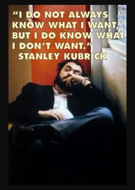 "I do not always know what I want" - Stanley Kubrick Director Quotes, Stanley Kubrick Quotes, Stanley Kubrick Photography, Kubrick Photography, Quotes Independent, Filmmaking Quotes, Stanley Kubrick The Shining, Stanley Kubrick Movies, A Clockwork Orange