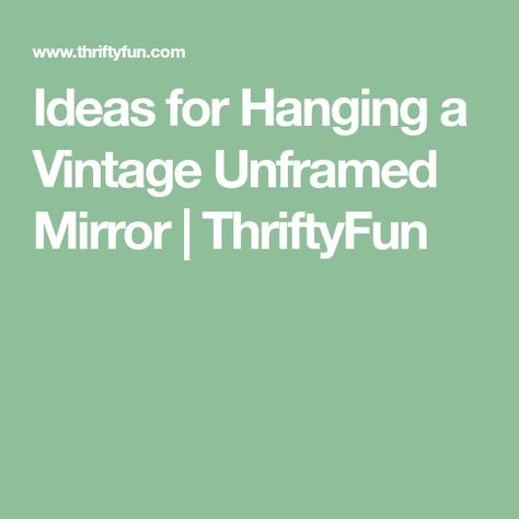 Ideas for Hanging a Vintage Unframed Mirror | ThriftyFun Mirror Without Frame, Mirror Clips, Hardware Stores, Old Mirrors, Penny Tile, Old Mirror, Mirror Hangers, Unique Mirrors, 3 Shelves