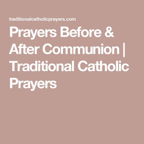 Prayers Before & After Communion | Traditional Catholic Prayers Morning Catholic Prayer, Act Of Contrition Prayer Catholic, Catholic Communion, Communion Prayer, The Eucharist, Lord Of Hosts, Thomas Aquinas, Holy Father, Eucharist