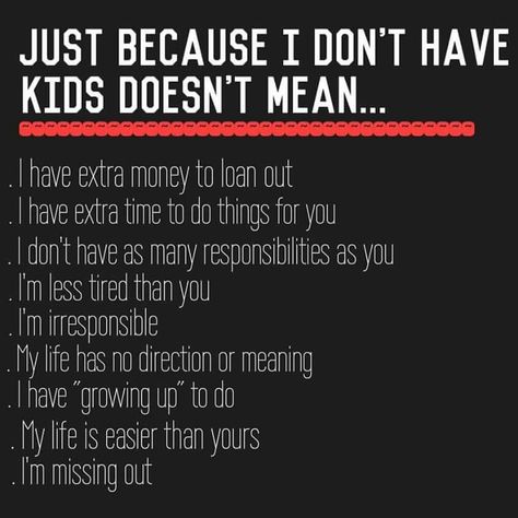 Just because i don't have kids doesn't mean... I Dont Want Kids, Not Having Kids, Quotes For Kids, Bob Marley, Just Because, Way Of Life, The Words, True Stories, Life Lessons