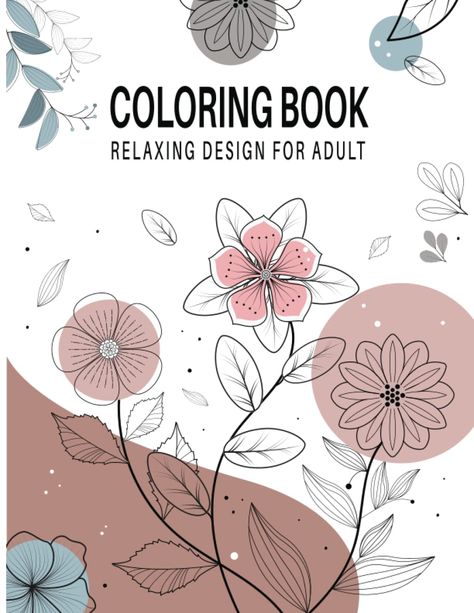 Coloring book relaxing design for adult: 31 unique complex relaxing Flowers Patterns and Botanical Floral Prints, Mindfulness Coloring Pages for kids and adult with boho style book cover: Graphix, Strom: 9798363383236: Amazon.com: Books Coloring Book Cover Design, Mindfulness Coloring Pages, Coloring Book Cover, Mindfulness Coloring, Botanical Floral Prints, Abstract Coloring Pages, Designs Coloring Books, Printable Ideas, Free Adult Coloring Pages