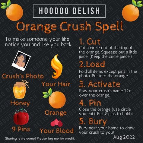 Ms Avi on Instagram: "~*~ ORANGE CRUSH SPELL ~*~ No special ingredients needed here! This simple love spell helps to get a new relationship started. Oranges contain the power of joy and the excitement of new love. This is a great work to get your crush to notice you and make the first move! <3 #crush #oranges #hoodoospells #hoodoo #hoodoodelish #lovespell #easylovespells #powerfullovespells #cometome #newlove #datingadvice #ihaveacrushonyou" Hoodoo Magic Love, Notice Me Spell, Hoodoo Love Spell, Crush Spell, Ms Avi, New Love Spell, Hoodoo Delish, Magical Herbs Witchcraft, Witches Spells