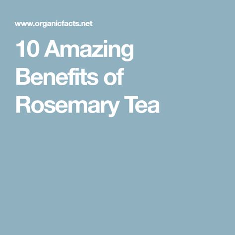 10 Amazing Benefits of Rosemary Tea Rosemary Tea Benefits, Uses Of Rosemary, Lemon Tea Benefits, Benefits Of Rosemary, Tea For Inflammation, Water Health Benefits, Rosemary Herb, Rosemary Water, Rosemary Tea