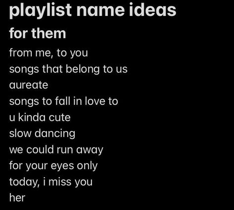 Playlist For When Your In Love, Playlist Names For Slow Songs, Slow Playlist Names, Spotify Playlist Names Ideas Love, I Miss You Playlist, Spotify Playlist Names Love, Romantic Playlist Names, Love Playlist Names, Playlist For Her