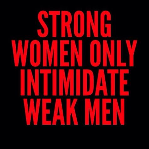 Strong women only intimidate weak men! Intimidating Men, Weak Man, Woman Gym, Weak Men, Business Reviews, Words Worth, Strong Woman, Business Solutions, Powerful Women