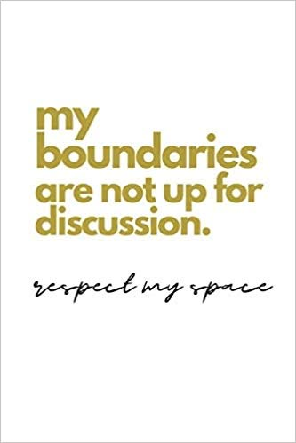 my boundaries are not up for discussion. respect my space.: Quote Notebook Journal: B. Jaela Rose: 9781073531523: Amazon.com: Books Personal Boundaries Quotes, Personal Space Quote, Respect Relationship Quotes, My Boundaries, Quote Notebook, Boundaries Quotes, Space Quotes, Self Respect Quotes, Respect Quotes