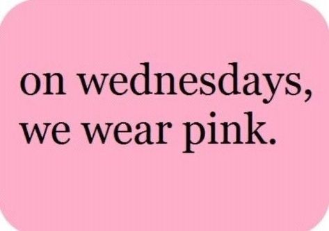 Quotes Pink, Short Friendship Quotes, Wednesdays We Wear Pink, Friday Quotes, I Believe In Pink, Pink Quotes, Regina George, Pink Girly Things, Pink Vibes