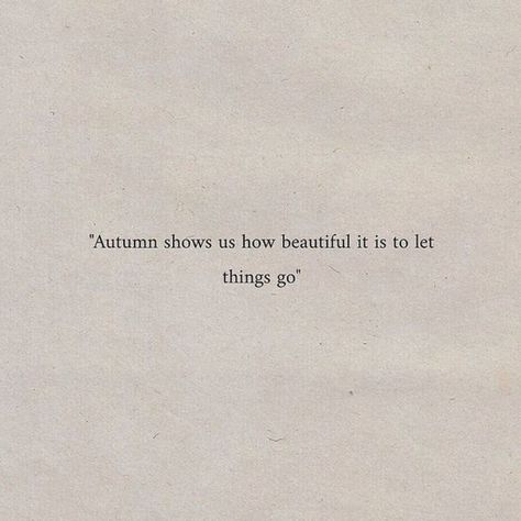 Let Things Go, Autumn Quotes, Poem Quotes, Deep Thought Quotes, Lyric Quotes, Poetry Quotes, Quote Aesthetic, Pretty Words, Cute Quotes