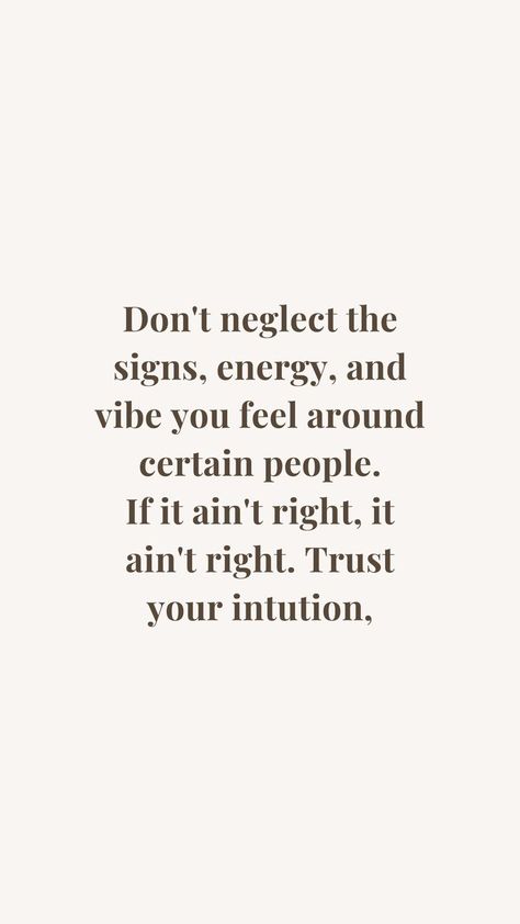 Don't neglect the signs, energy, adn vibe you feel around certain people. If it ain't right, it ain't right. Trust your intuition. Trust Astetic, Don’t Trust People Quotes, Your Light Will Irritate Unhealed People, Not Trusting People Quotes, Trust Your Intuition Quotes, Distance Yourself Quotes, Spiritual Guidance Signs, Trust People Quotes, Naive Quotes