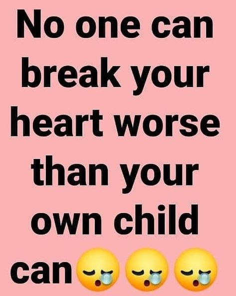 Parents Can Break Your Heart, Son Disrespects Mother, When Your Son Breaks Your Heart Mom, When Family Breaks Your Heart, When Your Kids Break Your Heart, Disrespectful Daughters Quotes, When Your Daughter Breaks Your Heart, No Love Like A Mothers Love Quotes, Ungrateful Kids Quotes