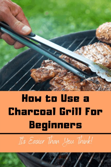 How to Use a Charcoal Grill For Beginners How To Use A Grill, How To Light A Charcoal Grill, Cooking On Charcoal Grill, Charcoal Grill Recipes Dinners, Grilling Recipes Charcoal, Best Charcoal Grill Recipes, How To Use A Charcoal Grill, Charcoal Grilling For Beginners, Easy Charcoal Grill Recipes