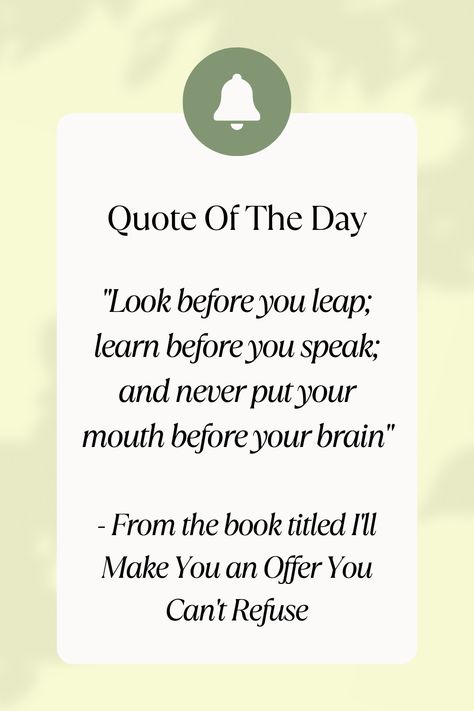 "Look before you leap; learn before you speak; and never put your mouth before your brain" - From the book titled I'll Make You an Offer You Can't Refuse #Quote #QuoteOfTheDay #QuoteFromBooks #Wisdom #ThinkBeforeYouAct #Caution #Mindfulness #DecisionMaking #SelfControl #BeWise #MindOverMouth #SmartChoices Canvas Letters, Text Art, Welcome Back Sign, Wall Art Canvas Painting, Self Control, Posters And Prints, Your Brain, Book Title, Decision Making