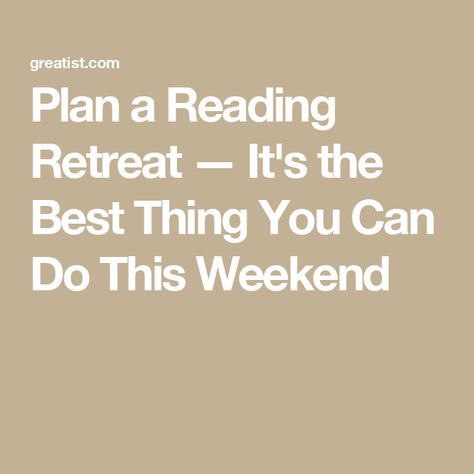 Plan a Reading Retreat — It's the Best Thing You Can Do This Weekend Reading Retreat Ideas, Book Retreat, Reading Retreat, Drop Everything And Read, Weekend Reading, Life Plan, Own Home, Busy Life, Screen Time