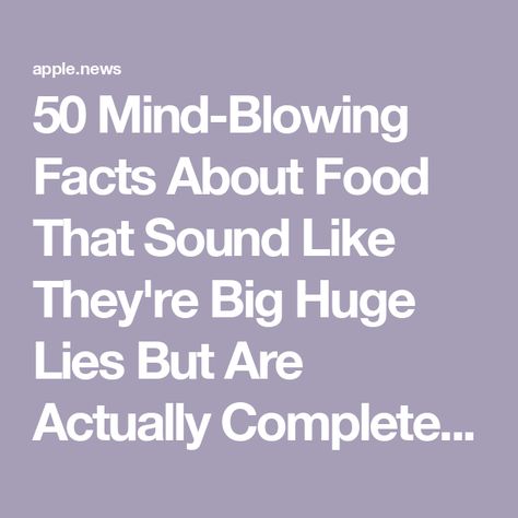 50 Mind-Blowing Facts About Food That Sound Like They're Big Huge Lies But Are Actually Completely, Totally, 100% True — BuzzFeed Crazy Facts Mind Blowing Funny, Random Fun Facts Mind Blowing, Random Facts Mind Blowing, Weird Facts Random, Cool Facts Mind Blowing, Gross Facts, Funny Facts Mind Blowing, Mind Blowing Thoughts, Facts About Food