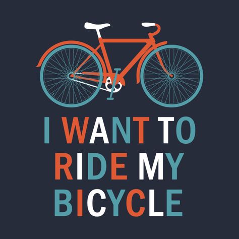 Check out this awesome 'I+want+to+ride+my+bicycle' design on @TeePublic! Biking Style, Bike To Work, Fitness Bike, Cycling Inspiration, Ride Bike, Biking With Dog, Bicycle Workout, Bike Pictures, Cycling Quotes