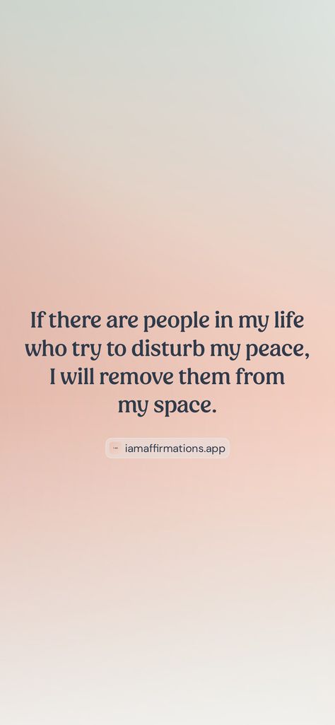 If there are people in my life who try to disturb my peace, I will remove them from my space. From the I am app: https://iamaffirmations.app/download Don’t Disturb My Peace Quotes, My Peace, My Space, Peace Quotes, In My Life, My Life, Quotes, Quick Saves