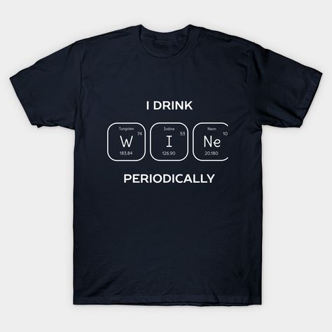 Wine Puns, Science Puns, Pun Shirts, Science Shirts, Shirt Design Inspiration, Wine Shirts, Funny Coffee, Teacher Tshirts, Tshirt Design