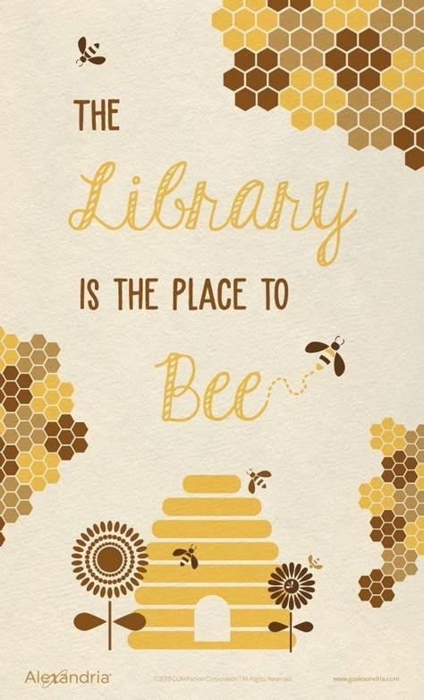 The Library is the place to Bee.   poster from Alexandria Library May Library Displays, School Library Bulletin Boards, School Library Decor, Fictional Books, School Library Displays, Library Bulletin Board, Library Quotes, Library Reading, Library Themes