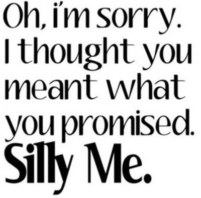 broken marriage vows quotes | Don't make a promise you cannot keep. | favorite quotes Promise Quotes, Empty Promises, Fool Me Once, Broken Promises, You Promised, Silly Me, I'm Sorry, A Quote, Lessons Learned