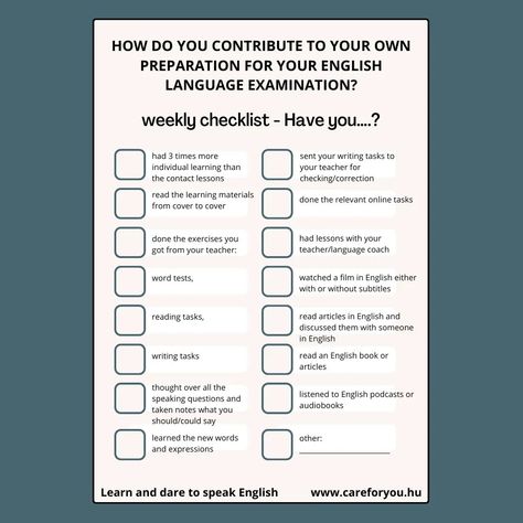 How do you contribute to your own preparation for your English language examination? Learn and dare to speak English www.careforyou.hu #languagecoaching #languagelearning #english #englishlearning #learningenglish #languageexam #exampreparation #yourcontribution #privatelessons #checklist To Learn English, Writing Tasks, Speak English, February 3, English Book, Exam Preparation, Speaking English, To Speak, Learn English