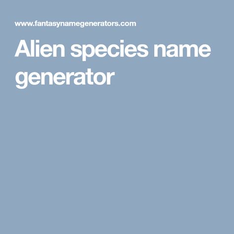 Alien Name Ideas, Alien Names, Names Related To Space, Fantasy Planet Names, Alien Names Generator, Spaceship Names, Star Wars Name Generator, Monster Names, Villain Names