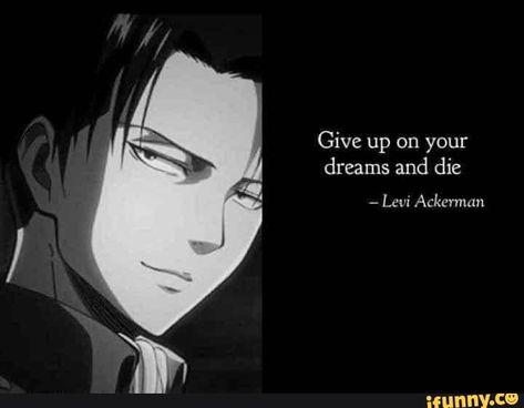 Found on iFunny Levi Ackerman Quotes, Levi Quotes, Ghoul Quotes, Deep Meaningful Quotes, Give Up On Your Dreams, Anime Love Quotes, Japanese Quotes, Anime Quotes Inspirational, Senior Quotes