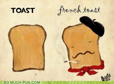 French Toast @Tristan Heart Funny Toasts, Learning French For Kids, Bastille Day, Food Puns, To Infinity And Beyond, Oui Oui, Funny Puns, Learn French, Bones Funny