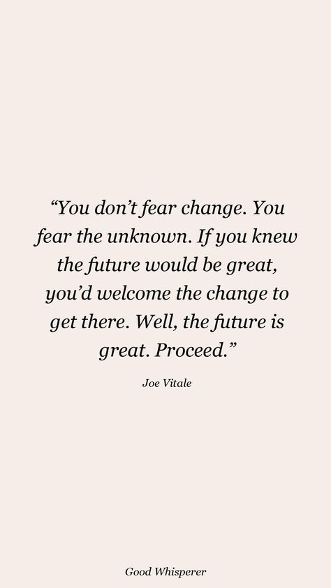 Don’t Fear Change Quotes, Unsure About The Future Quotes, Inspirational Quotes About Change Positivity Wise Words, Fearing The Unknown Quotes, Get Over Fear Quotes, My Future Self Quotes, Happy Future Quotes, Better Future Quotes, Future You Quotes