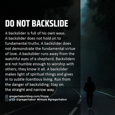 A BACKSLIDER if full of his own ways. He is blinded to his spiritual poverty in the sight of God and man! Backsliding has destroyed many lives; please examine yourself daily to be sure you are in the faith. #gregerhabor #iHope #keepthefaith Examine Yourself, Bible Study Notes, Keep The Faith, Study Notes, Bible Study, Worship, Hold On, Spirituality, Bible