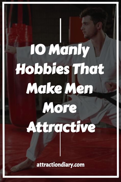 Man practicing martial arts in a dojo, with text overlay "10 Manly Hobbies That Make Men More Attractive - attractiondiary.com". Masculine Hobbies, Manly Hobbies, Physical Traits, Hobbies For Men, Dating Tips For Men, Self Reliance, Physical Attraction, Knowledge And Wisdom, Make A Man