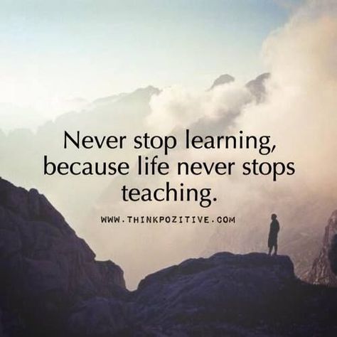 Never Stop Learning Because Life Never Stops Teaching Never Stop Learning Because Life, Faithful Man, Citation Force, Teaching Quotes, Learning Quotes, Never Stop Learning, Quotes About Moving On, Life Humor, Quotes About Strength