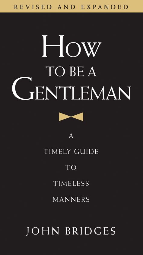 How to Be a Gentleman Revised and   Updated Common Courtesy, Best Books For Men, Gentleman Quotes, Improvement Books, A Bottle Of Wine, Types Of Guys, Bottle Of Wine, A Gentleman, Published Author