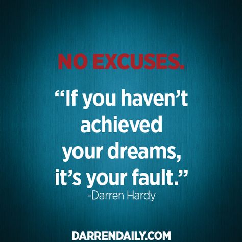 A Darren Hardy quote Darren Hardy, Believe In Yourself Quotes, Live Life Happy, Creating Wealth, Cinderella Story, Your Fault, Life Help, No Excuses, Word Of Advice