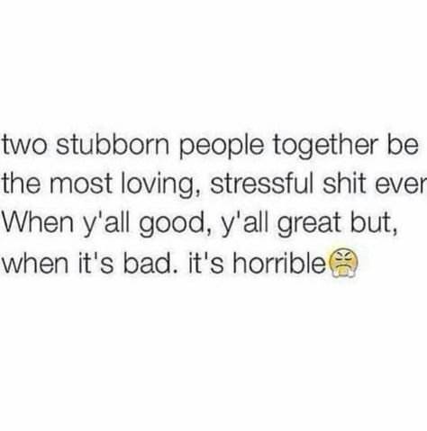 Two stubborn people Stubborn Quotes, Stubborn People, True Memes, Weird Quotes Funny, Like Quotes, Knowing Your Worth, Have A Blessed Day, English Quotes, People Quotes