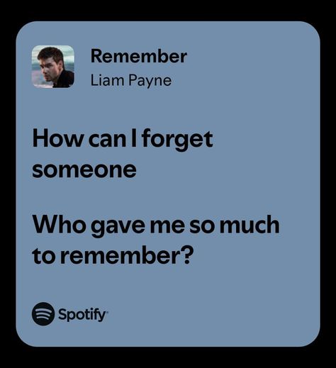 Remember - Liam Payne Liam Payne Poster, Lyric Aesthetic, Alive Quotes, Lyrics From Songs, To My Younger Self, Love Song Lyrics, Younger Self, My Love Song, Lyrics Aesthetic